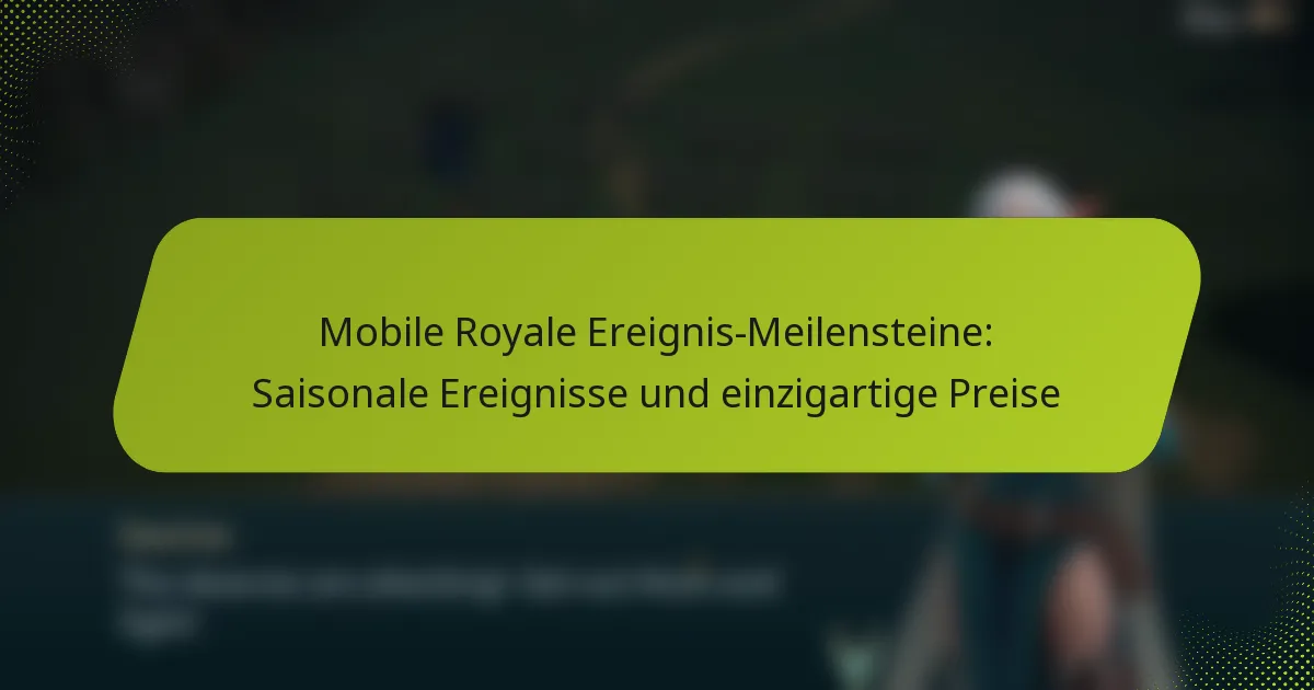 Mobile Royale Ereignis-Meilensteine: Saisonale Ereignisse und einzigartige Preise