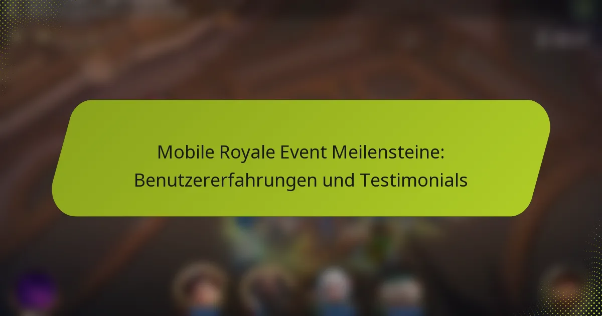 Mobile Royale Event Meilensteine: Benutzererfahrungen und Testimonials