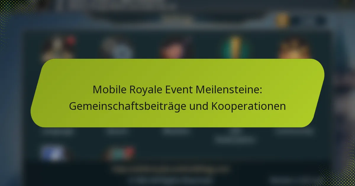 Mobile Royale Event Meilensteine: Gemeinschaftsbeiträge und Kooperationen