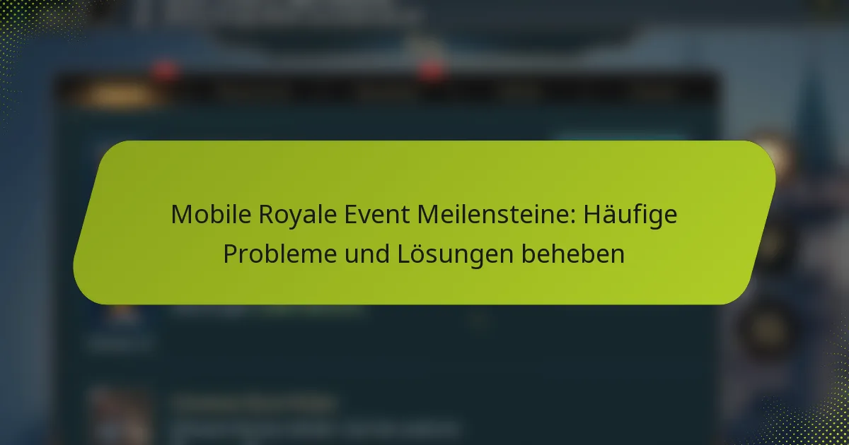 Mobile Royale Event Meilensteine: Häufige Probleme und Lösungen beheben