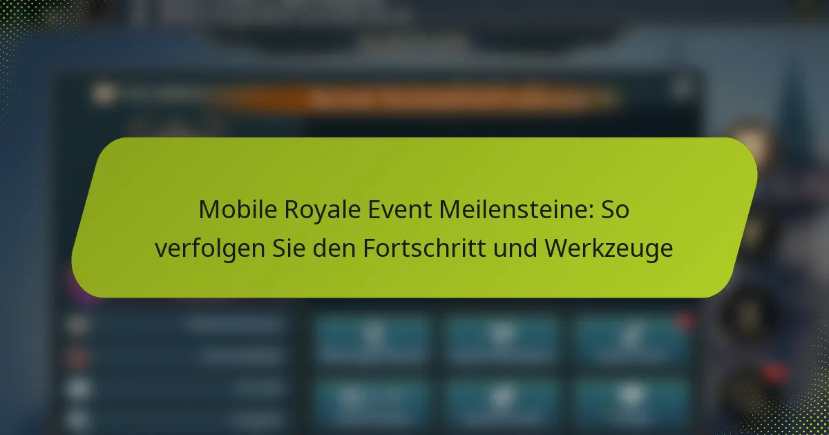 Mobile Royale Event Meilensteine: So verfolgen Sie den Fortschritt und Werkzeuge