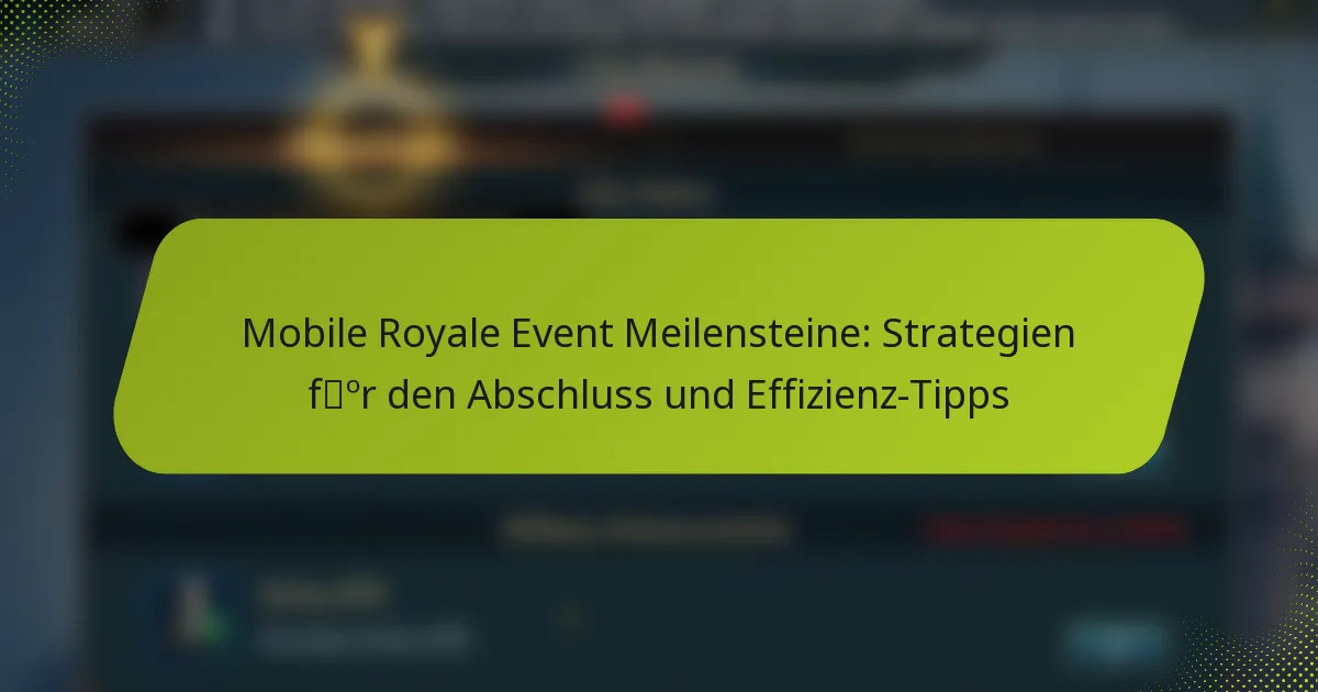 Mobile Royale Event Meilensteine: Strategien für den Abschluss und Effizienz-Tipps