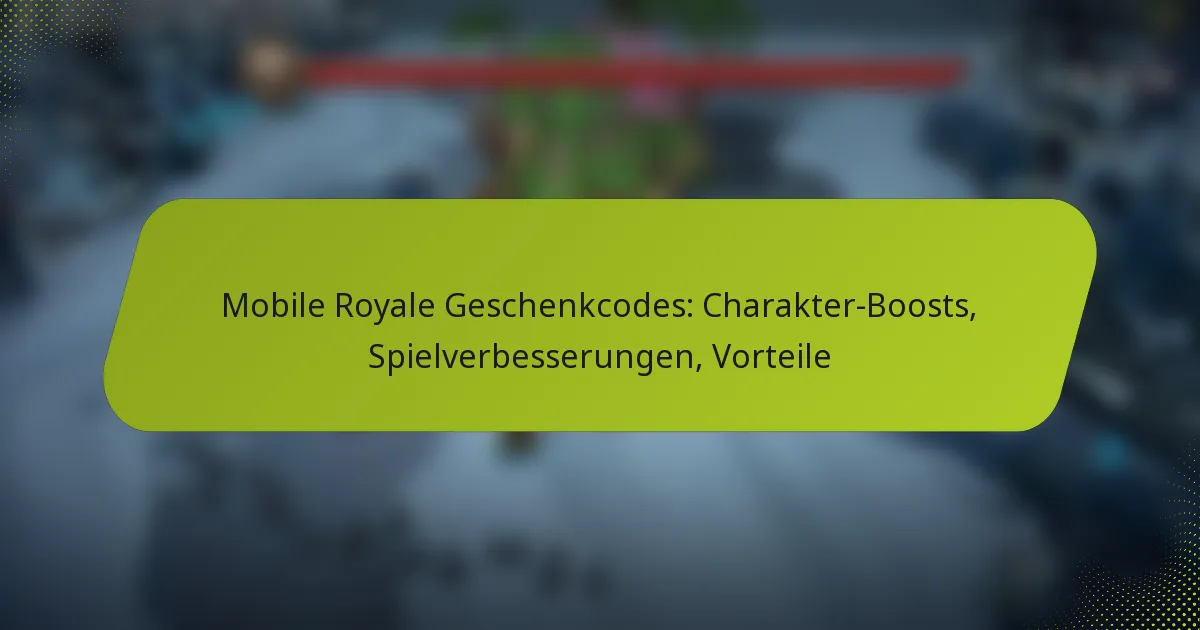 Mobile Royale Geschenkcodes: Charakter-Boosts, Spielverbesserungen, Vorteile