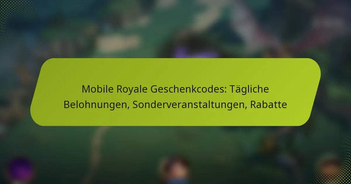 Mobile Royale Geschenkcodes: Tägliche Belohnungen, Sonderveranstaltungen, Rabatte