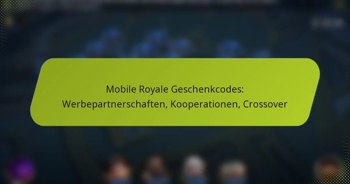 Mobile Royale Geschenkcodes: Werbepartnerschaften, Kooperationen, Crossover