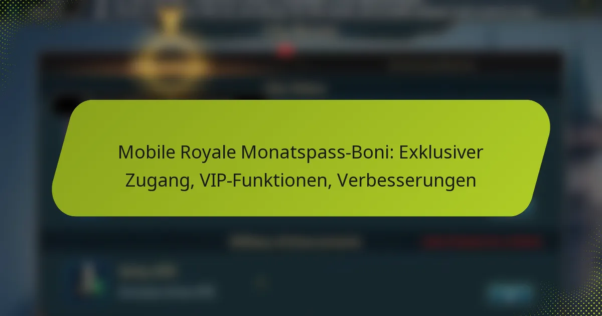 Mobile Royale Monatspass-Boni: Exklusiver Zugang, VIP-Funktionen, Verbesserungen