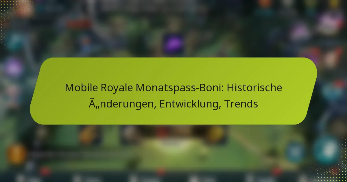 Mobile Royale Monatspass-Boni: Historische Änderungen, Entwicklung, Trends
