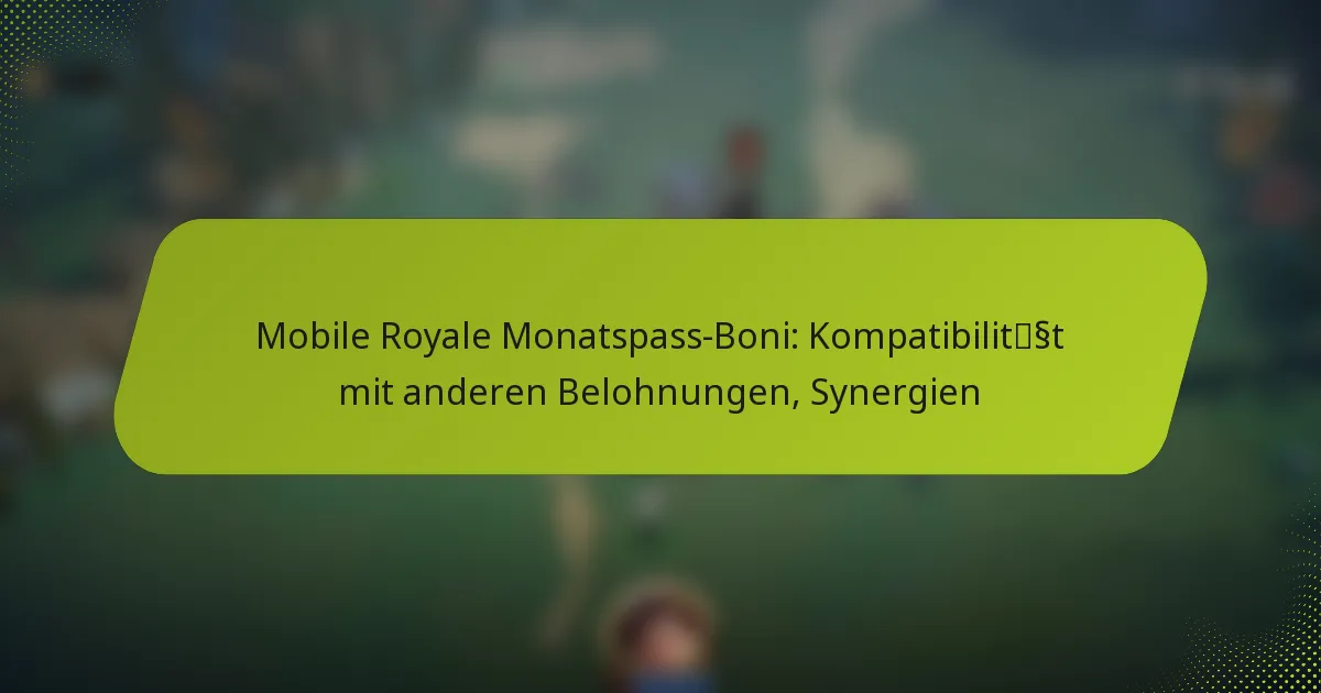Mobile Royale Monatspass-Boni: Kompatibilität mit anderen Belohnungen, Synergien