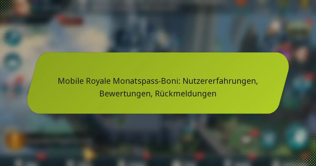 Mobile Royale Monatspass-Boni: Nutzererfahrungen, Bewertungen, Rückmeldungen