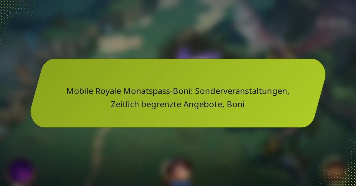 Mobile Royale Monatspass-Boni: Sonderveranstaltungen, Zeitlich begrenzte Angebote, Boni