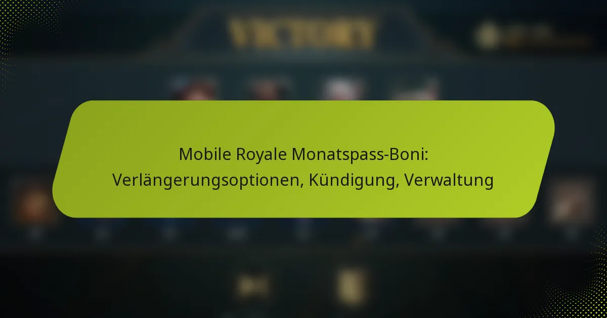 Mobile Royale Monatspass-Boni: Verlängerungsoptionen, Kündigung, Verwaltung