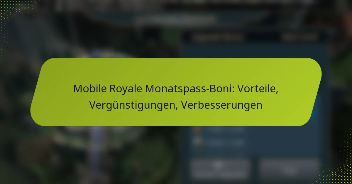 Mobile Royale Monatspass-Boni: Vorteile, Vergünstigungen, Verbesserungen