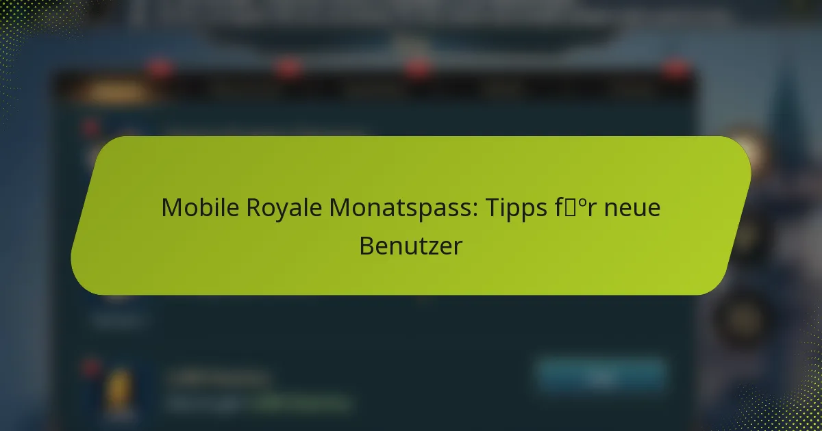 Mobile Royale Monatspass: Tipps für neue Benutzer