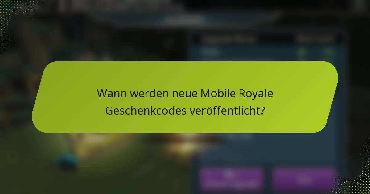 Wann werden neue Mobile Royale Geschenkcodes veröffentlicht?