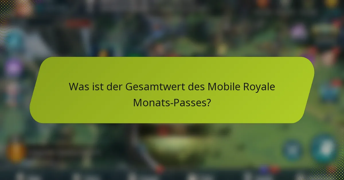 Was ist der Gesamtwert des Mobile Royale Monats-Passes?