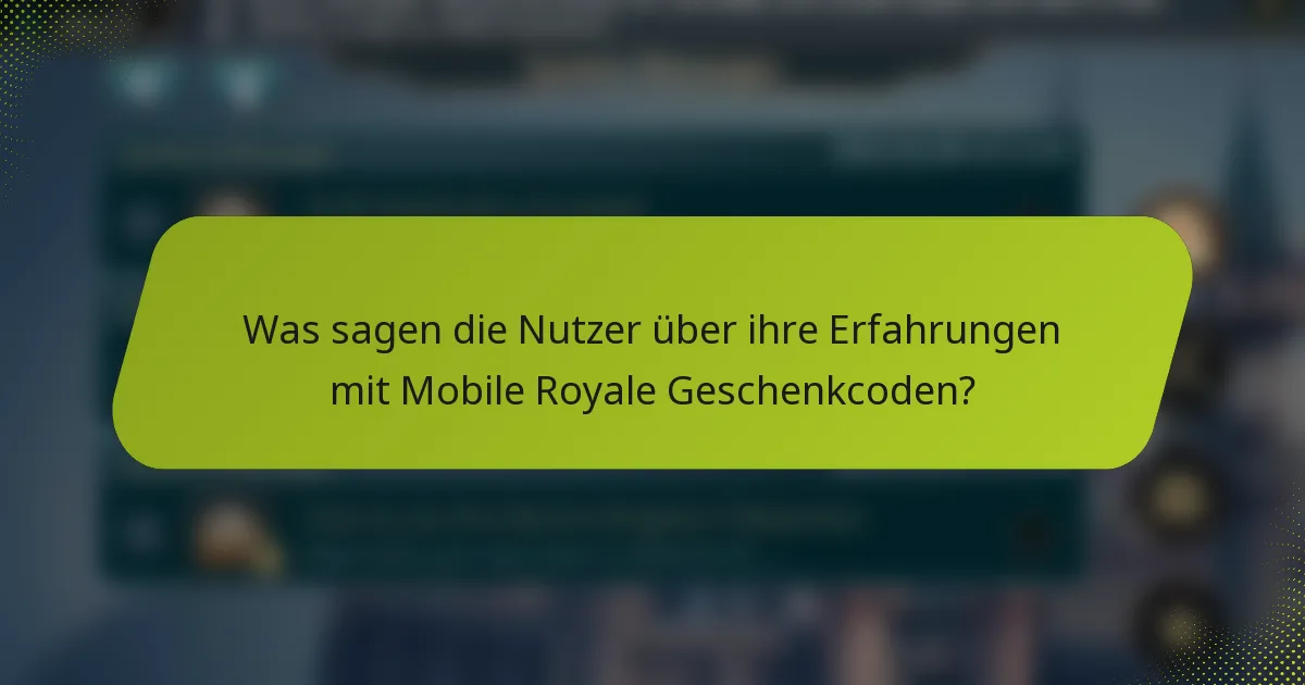 Was sagen die Nutzer über ihre Erfahrungen mit Mobile Royale Geschenkcoden?
