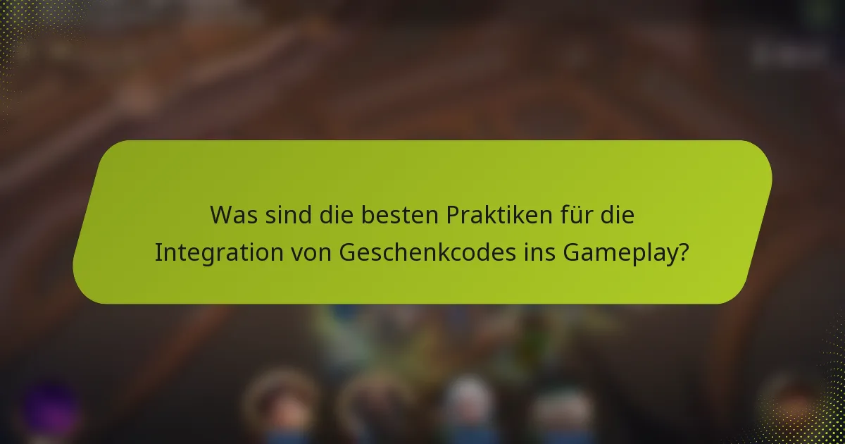 Was sind die besten Praktiken für die Integration von Geschenkcodes ins Gameplay?