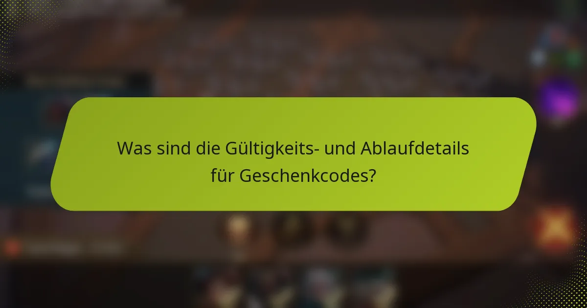Was sind die Gültigkeits- und Ablaufdetails für Geschenkcodes?