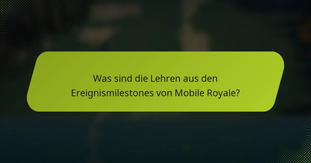 Was sind die Lehren aus den Ereignismilestones von Mobile Royale?