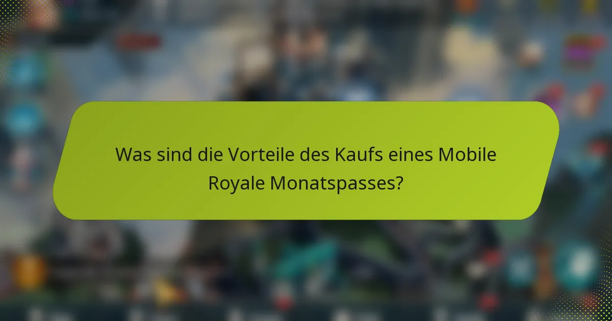 Was sind die Vorteile des Kaufs eines Mobile Royale Monatspasses?