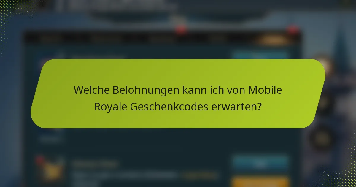 Welche Belohnungen kann ich von Mobile Royale Geschenkcodes erwarten?