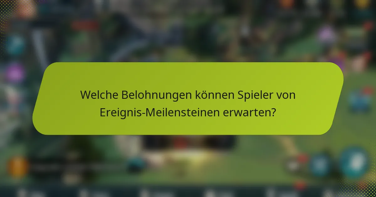 Welche Belohnungen können Spieler von Ereignis-Meilensteinen erwarten?