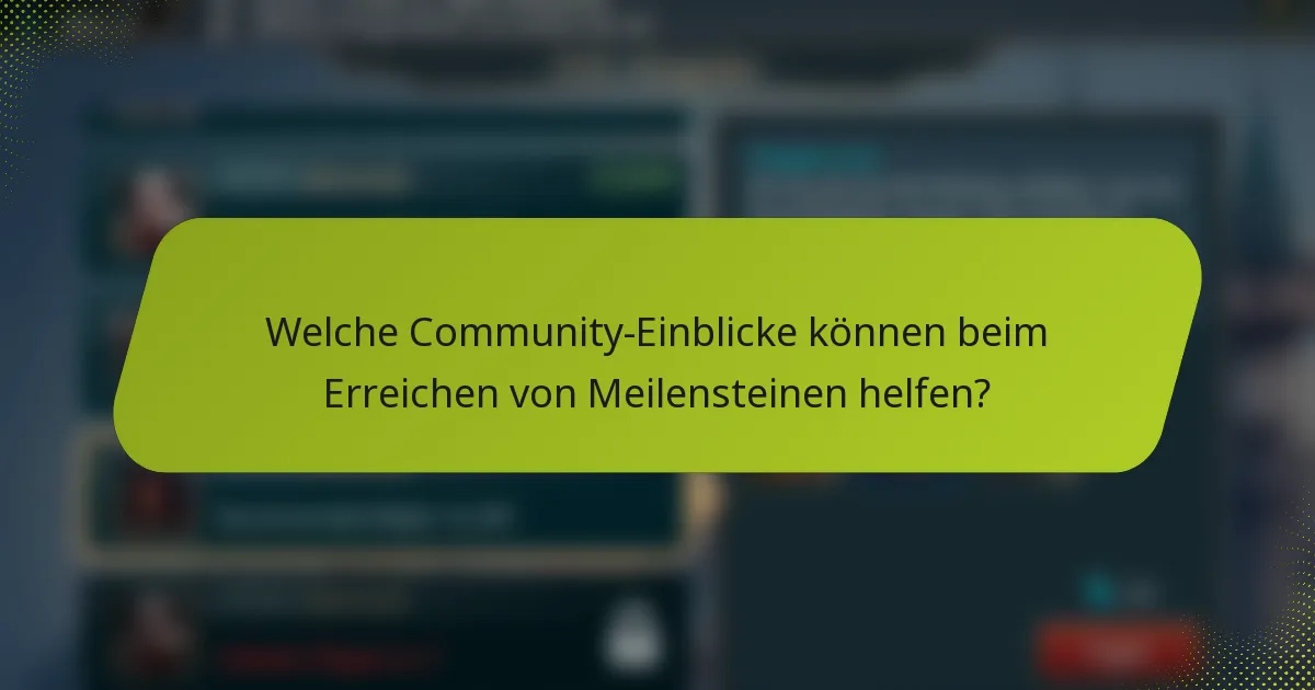 Welche Community-Einblicke können beim Erreichen von Meilensteinen helfen?