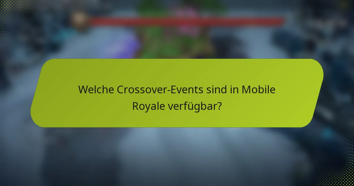 Welche Crossover-Events sind in Mobile Royale verfügbar?