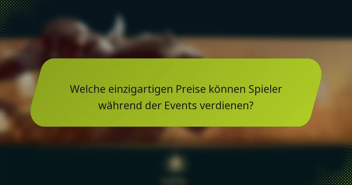 Welche einzigartigen Preise können Spieler während der Events verdienen?