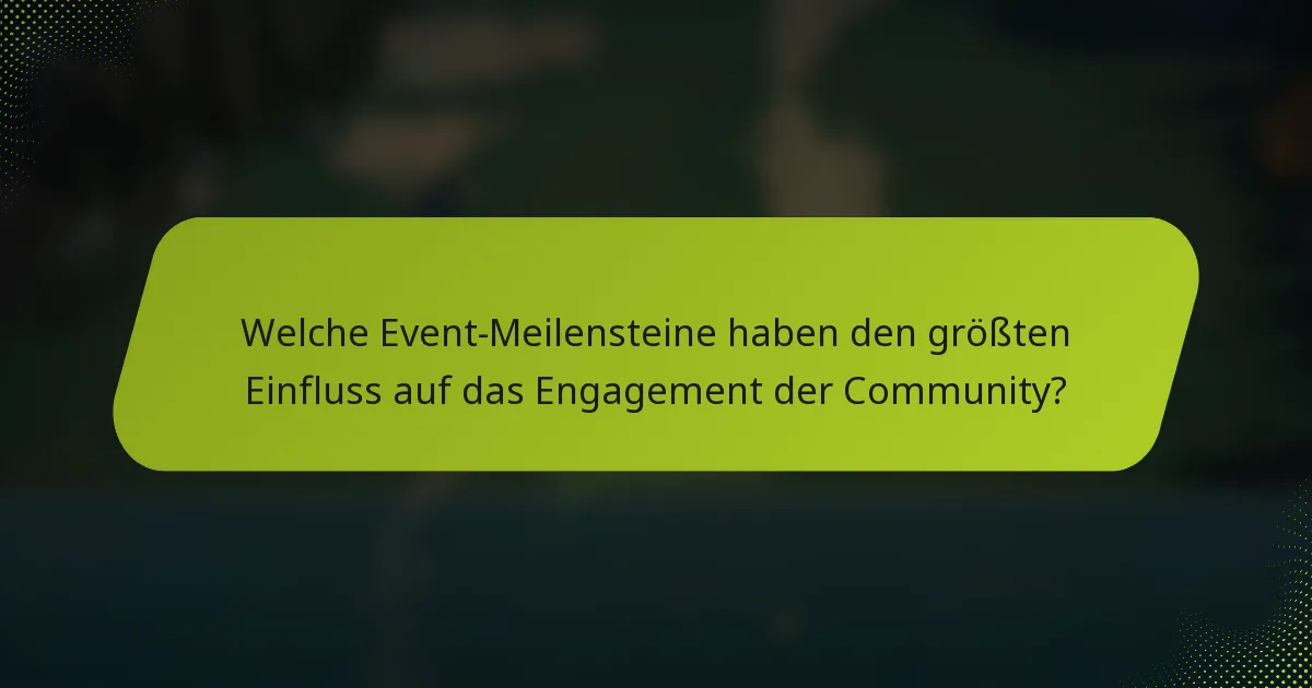 Welche Event-Meilensteine haben den größten Einfluss auf das Engagement der Community?