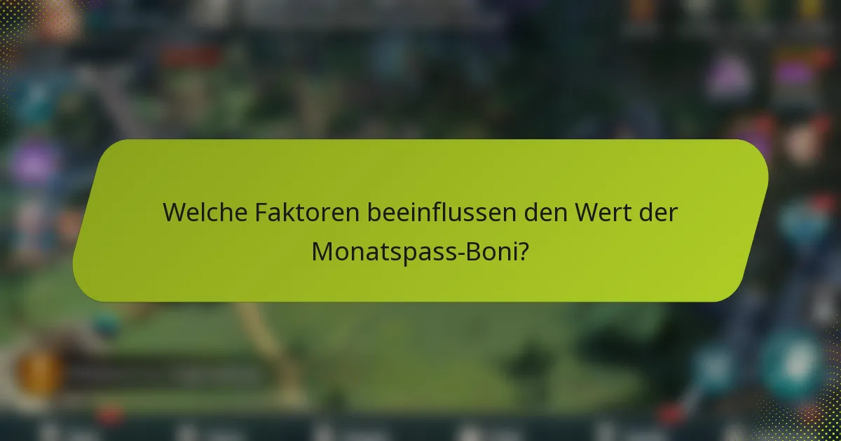 Welche Faktoren beeinflussen den Wert der Monatspass-Boni?