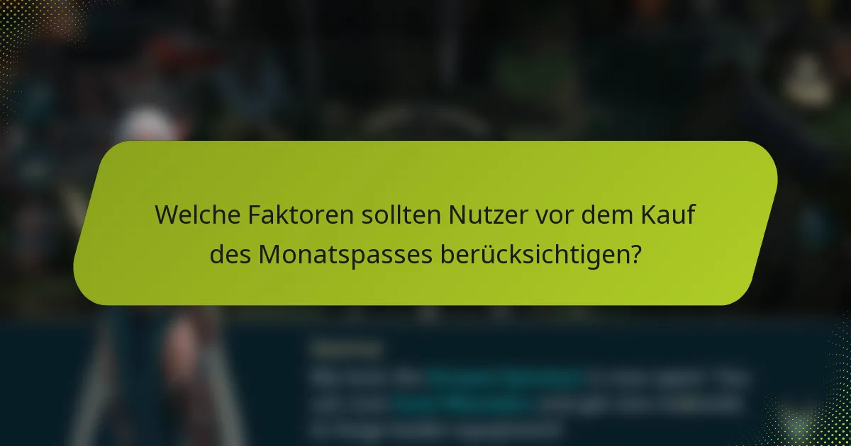 Welche Faktoren sollten Nutzer vor dem Kauf des Monatspasses berücksichtigen?