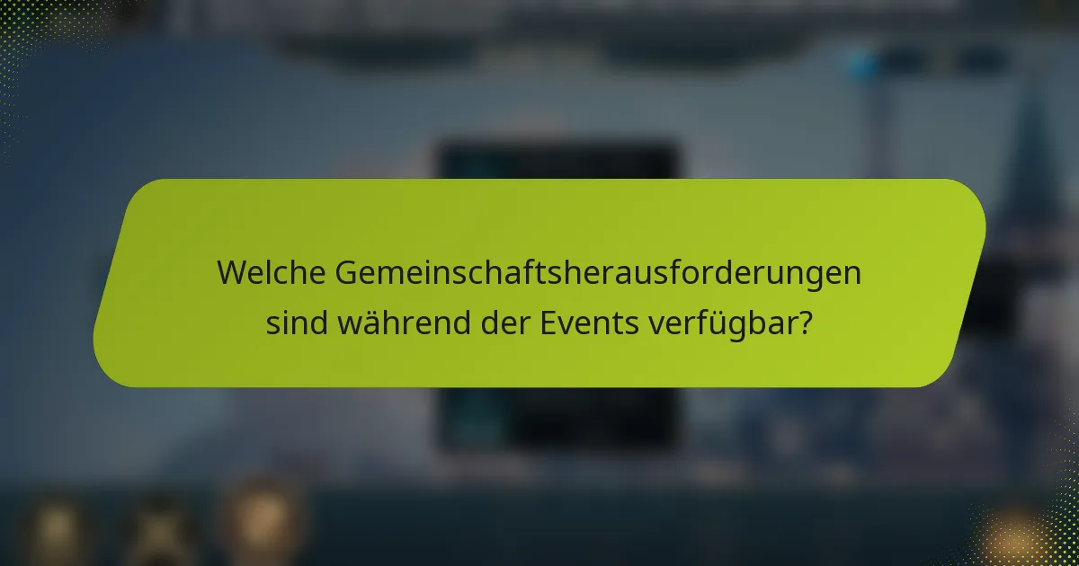Welche Gemeinschaftsherausforderungen sind während der Events verfügbar?
