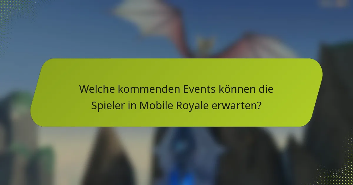 Welche kommenden Events können die Spieler in Mobile Royale erwarten?