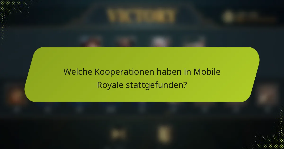 Welche Kooperationen haben in Mobile Royale stattgefunden?