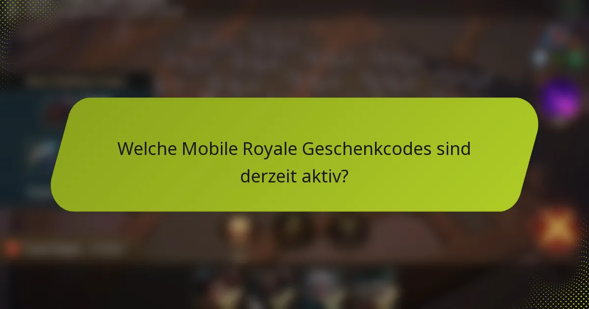 Welche Mobile Royale Geschenkcodes sind derzeit aktiv?