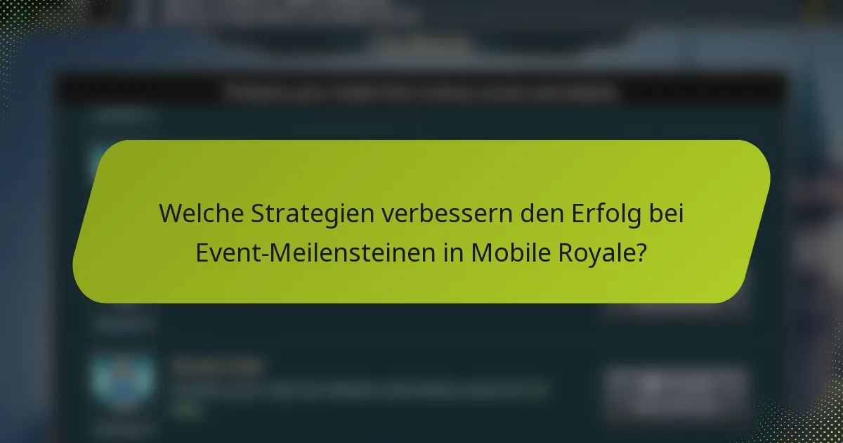 Welche Strategien verbessern den Erfolg bei Event-Meilensteinen in Mobile Royale?