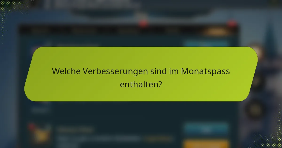 Welche Verbesserungen sind im Monatspass enthalten?