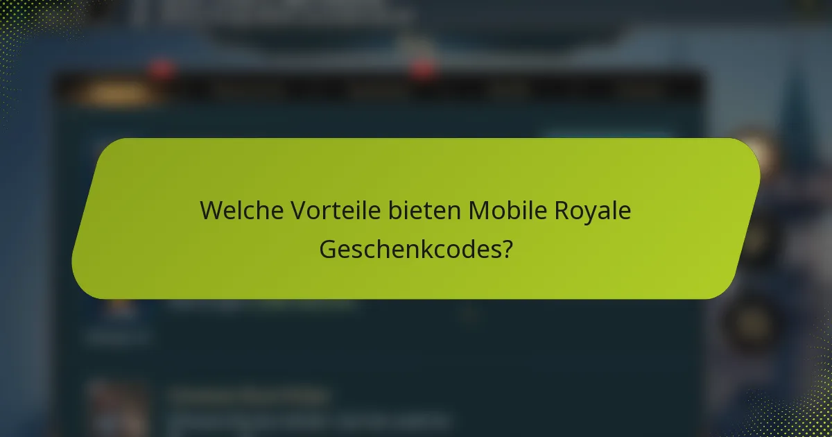 Welche Vorteile bieten Mobile Royale Geschenkcodes?