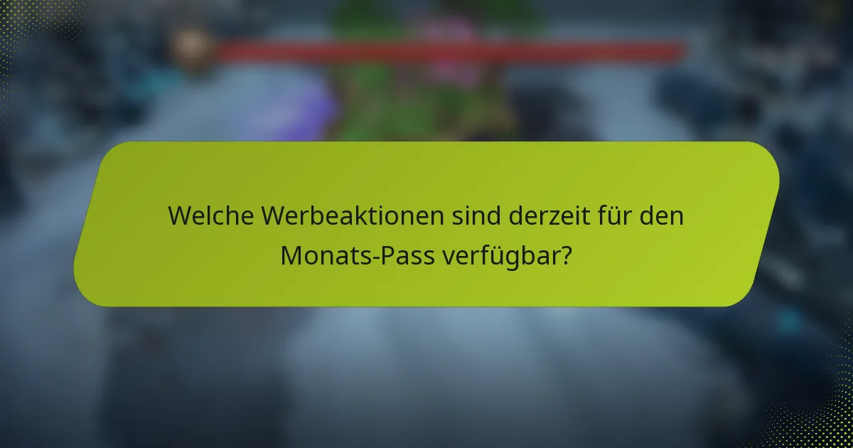 Welche Werbeaktionen sind derzeit für den Monats-Pass verfügbar?