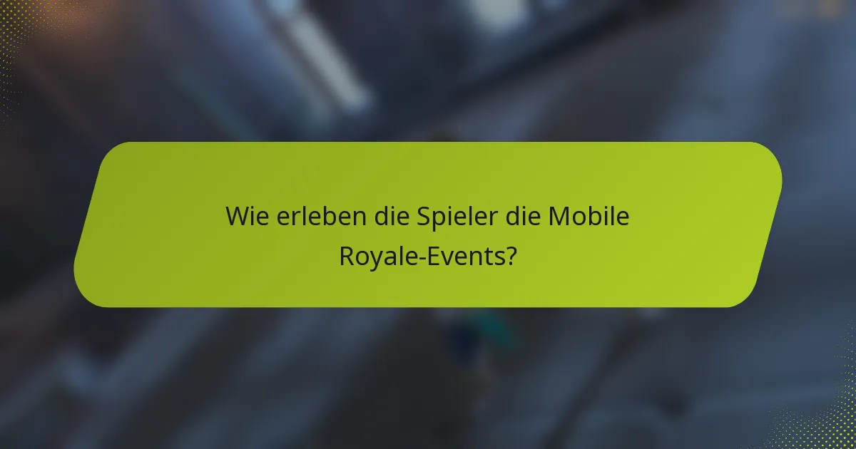 Wie erleben die Spieler die Mobile Royale-Events?