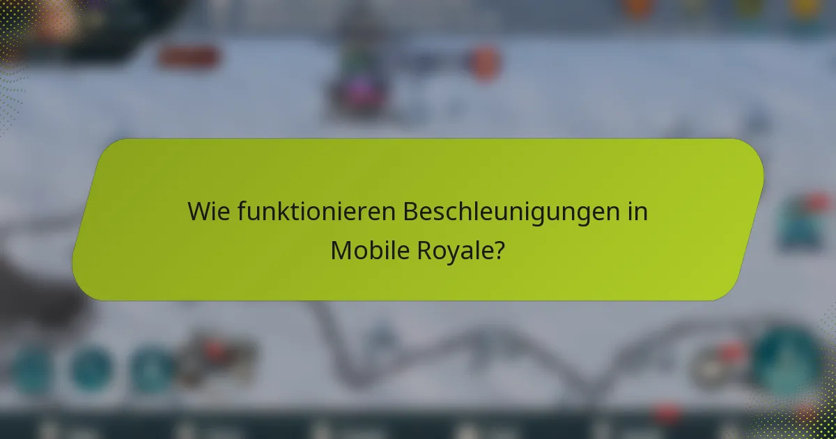 Wie funktionieren Beschleunigungen in Mobile Royale?