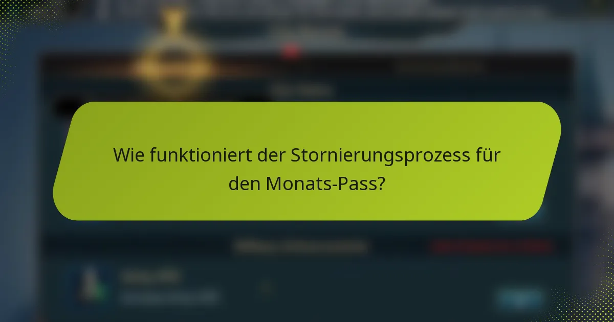 Wie funktioniert der Stornierungsprozess für den Monats-Pass?