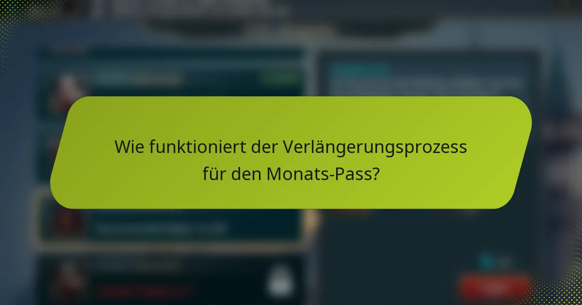 Wie funktioniert der Verlängerungsprozess für den Monats-Pass?