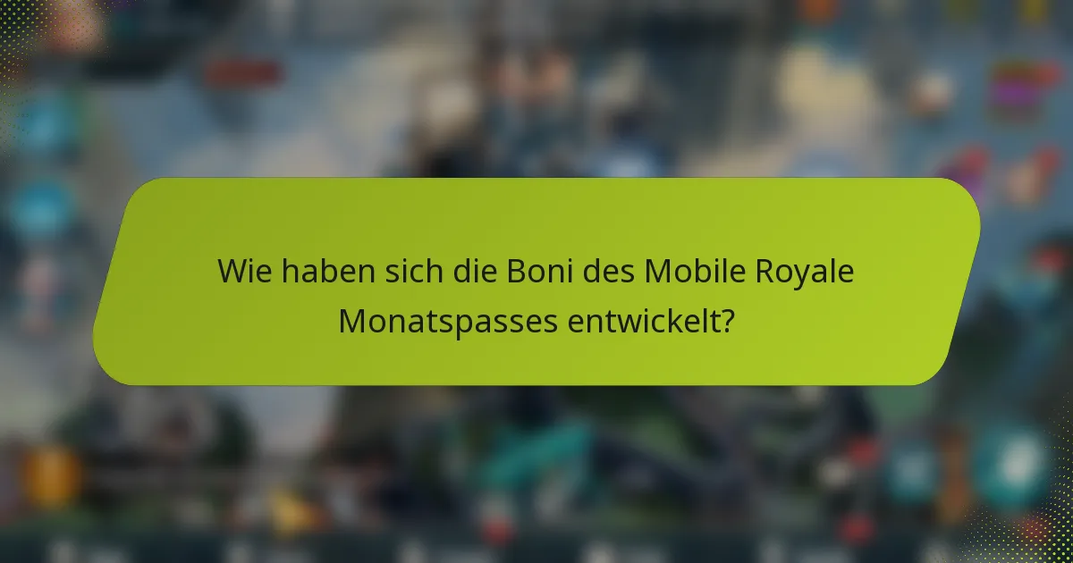 Wie haben sich die Boni des Mobile Royale Monatspasses entwickelt?