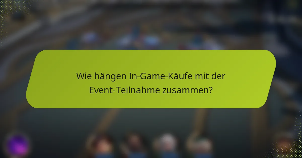Wie hängen In-Game-Käufe mit der Event-Teilnahme zusammen?