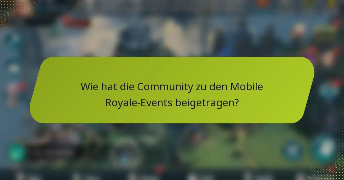 Wie hat die Community zu den Mobile Royale-Events beigetragen?