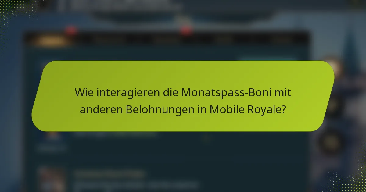 Wie interagieren die Monatspass-Boni mit anderen Belohnungen in Mobile Royale?