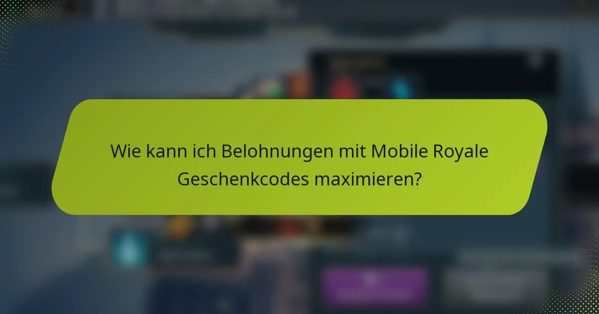 Wie kann ich Belohnungen mit Mobile Royale Geschenkcodes maximieren?
