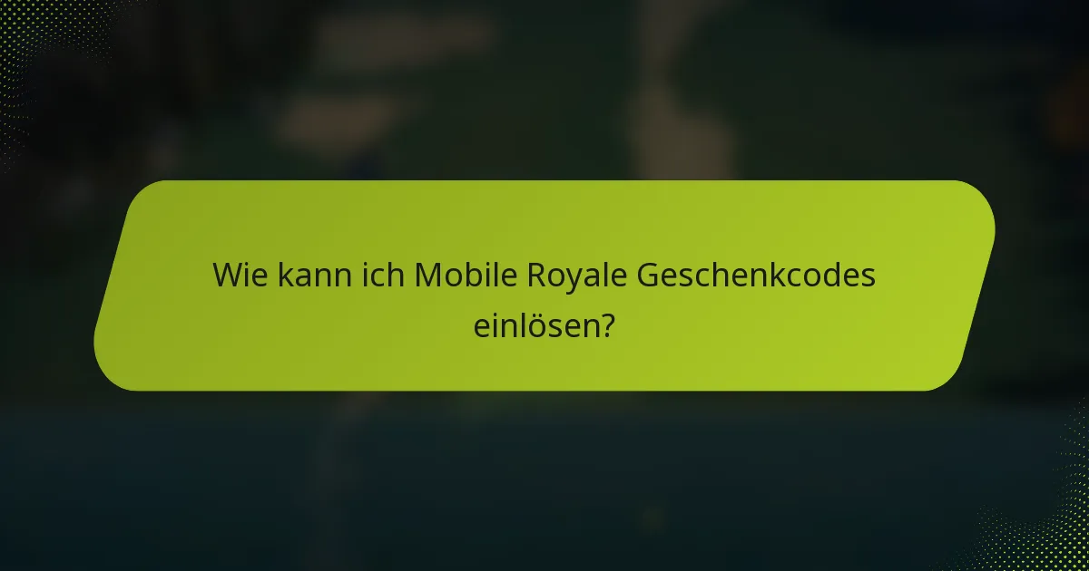 Wie kann ich Mobile Royale Geschenkcodes einlösen?